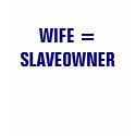 WIFE = SLAVEOWNER t-shirts by Female_Supremacy WIFE = SLAVEOWNER t-shirts