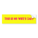WIFE'S CAR!! bumper stickers