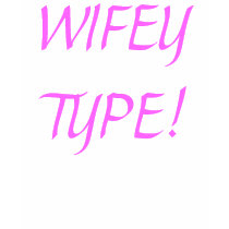 WIFEY TYPE WEAR t-shirts