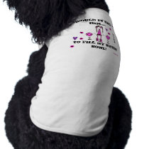 WIKH Dog T-Shirt Fill my water bowl! pet clothing by WouldItKillHim WIKH Dog T-Shirt Fill my water bowl! pet clothing