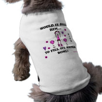 WIKH Dog T-Shirt Fill my water bowl! pet clothing by WouldItKillHim WIKH Dog T-Shirt Fill my water bowl! pet clothing