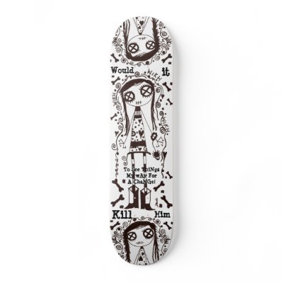 WIKH See Things My Way Skateboard by WouldItKillHim