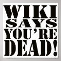 WIKI SAYS, YOU'RE DEAD! - the poster posters