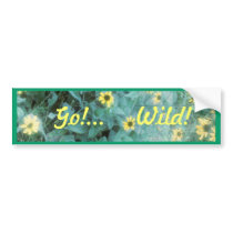 Wild Flowers Go!...Wild! Bumper Sticker