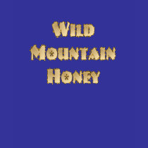 Wild Mountain Honey Ladies T-shirt