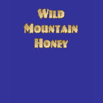 Wild Mountain Honey Ladies T-Shirt