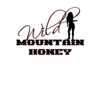 Wild Mountain Honey Tshirt shirt