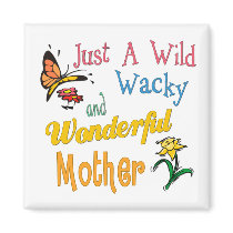 Wild Wacky Wonderful Mother magnets by DesignsOutOfMind Wild Wacky Wonderful Mother magnets