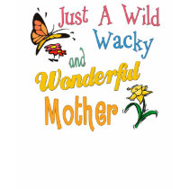 Wild Wacky Wonderful Mother t-shirts