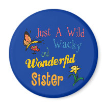 Wild Wacky Wonderful Sister magnets