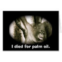 Wildlife Note Card: I Died for Palm Oil