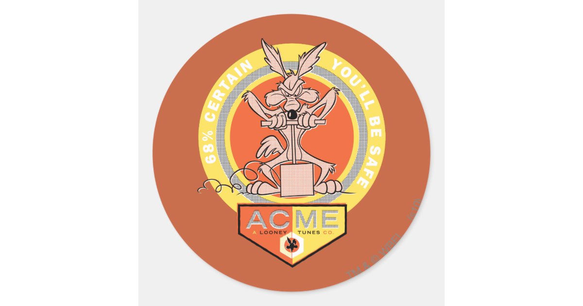 Wile E Coyote Acme - 68% Certain You'll Be Safe 2 Classic Round Sticker