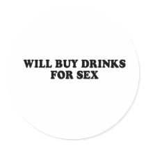 WILL BUY DRINKS FOR SEX T-shirt stickers