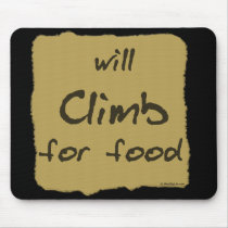Will Climb For Food mousepads by Mall4MyLife Will Climb For Food mousepads