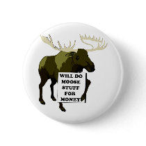 Will Do Moose Stuff For Money Pinback Button