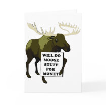 Will Do Moose Stuff For Money Cards