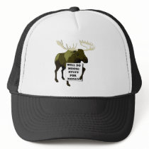 Will Do Moose Stuff For Money Hat