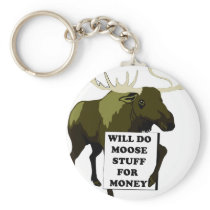Will Do Moose Stuff For Money Key Chains