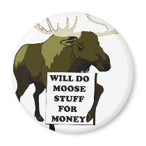 Will Do Moose Stuff For Money magnets