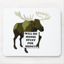 Will Do Moose Stuff For Money Mouse Pads