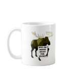 Will Do Moose Stuff For Money Coffee Mugs