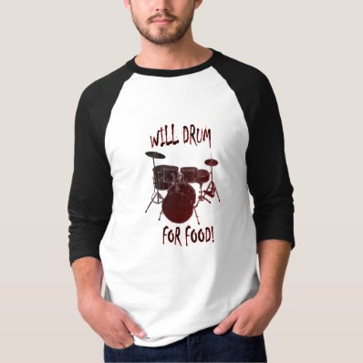 Will Drum For Food! T-shirt