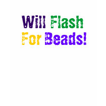 Will Flash For Beads! t-shirts by monyag Will Flash For Beads! t-shirts