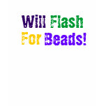 Will Flash For Beads! t-shirts