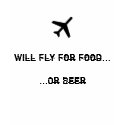 Will Fly For Food......Or Beer t-shirts by tbefort Will Fly For Food......Or Beer t-shirts