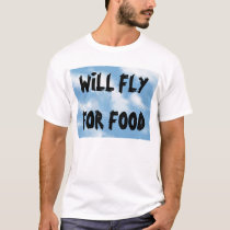 Will Fly For Food t-shirts