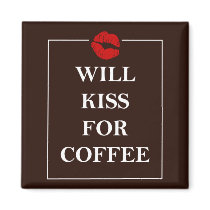 Will Kiss for Coffee Gift Original Design Java Fun Fridge Magnets