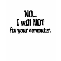 Will NOT Fix Your Computer t-shirts by geekme Will NOT Fix Your Computer t-shirts