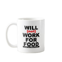 WILL NOT WORK FOR FOOD COFFEE MUG