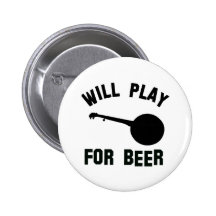 Will play the banjo for beer vector designs pinback buttons