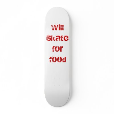 Will skate for food skateboard decks by designerjeans007