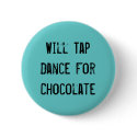 Will Tap Dance For Chocolate buttons by smash929 Will Tap Dance For Chocolate buttons
