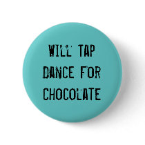 Will Tap Dance For Chocolate buttons