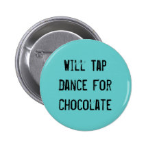 Will Tap Dance For Chocolate Pin