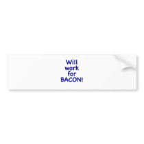 Will Work for Bacon! Bumper Sticker