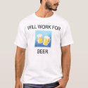 Will Work For Beer 2 t-shirts by WebAlterations Will Work For Beer 2 t-shirts