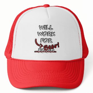 Will work for BEER! hat