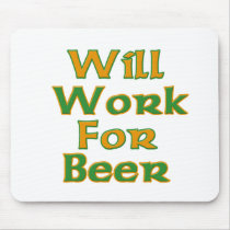 Will Work For Beer mousepads by Irish_Shop Will Work For Beer mousepads