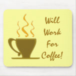 Will Work For Coffee! Mousepad mousepads