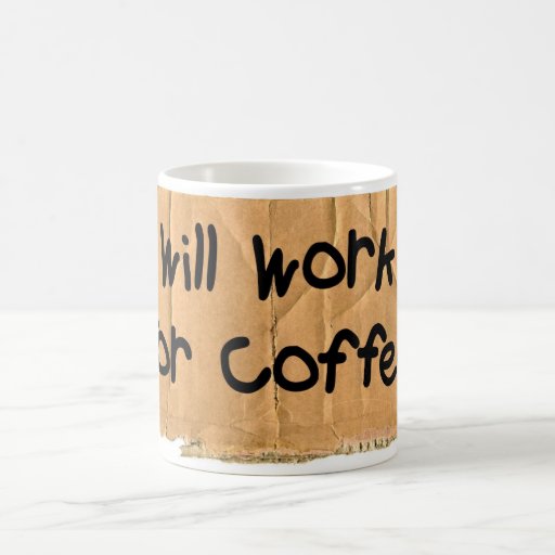 Will Work For Coffee Mugs