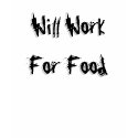 Will Work For Food t-shirts by Bro_Jones Will Work For Food t-shirts
