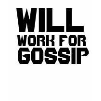 WILL WORK FOR GOSSIP TSHIRT