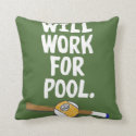 Will Work for Pool Saying and Cue - Billiards Game Pillows