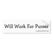 Will Work For Purses bumper stickers