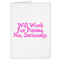 Will Work For Purses No Seriously Pink Greeting Cards