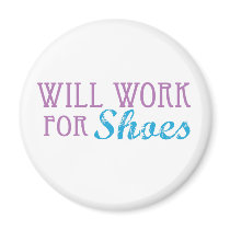 Will Work for Shoes magnets